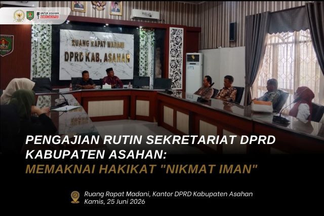PENGAJIAN RUTIN SEKRETARIAT DPRD KABUPATEN ASAHAN: MEMAKNAI HAKIKAT "NIKMAT IMAN"
